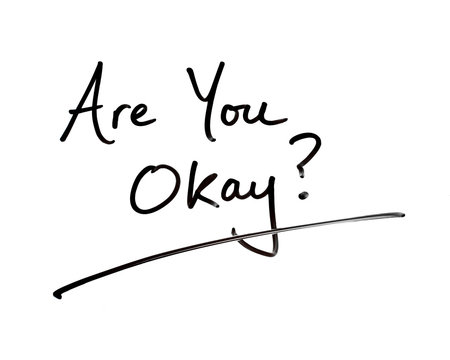 Are You Okay, Or Do You Need Help?